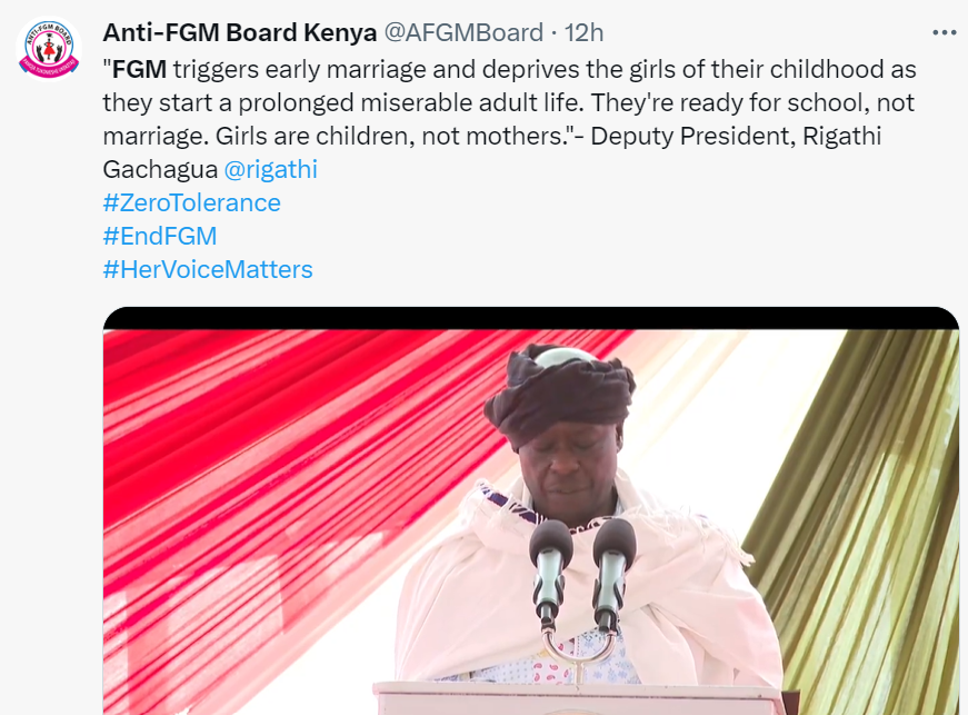 FGM triggers early marriage and deprives the girls of their childhood as they start a prolonged miserable adult life. They're ready for school, not marriage. Girls are children, not mothers."- Deputy President, Rigathi Gachagua